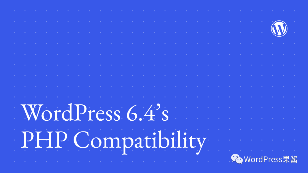 图片[1]-WordPress 6.4 推荐使用 PHP 8.1 或 8.2-小师评